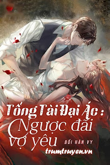 Tổng Tài Đại Ác: Ngược Đãi Vợ Yêu