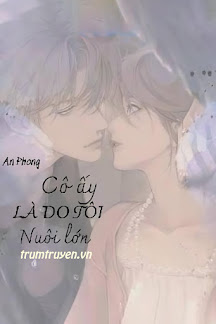 Cô Ấy Là Do Tôi Nuôi Lớn