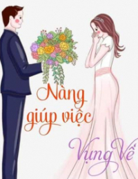 Truyện Nàng Giúp Việc Vụng Về