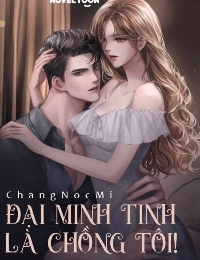 Đại Minh Tinh Là Chồng Tôi - Lục Cẩm Nhiên - Trình Nhất Dương