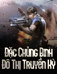 Đặc Chủng Binh Đô Thị Truyền Kỳ - Trương Húc Đông (FULL)