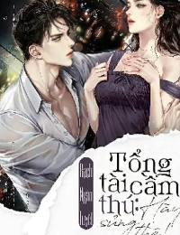 Tổng Tài Cầm Thú : Hãy Sủng Thê!
