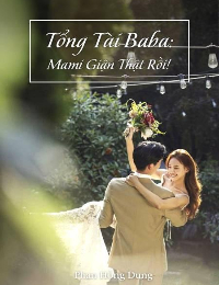 Tổng Tài Baba: Mami Giận Thật Rồi