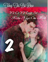 Tổng Tài Bá Đạo Và Cô Vợ Luật Sư Của Mình