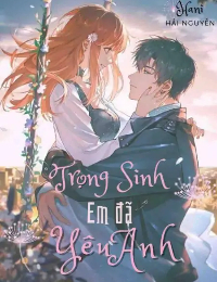 Trọng Sinh - Em Đã Yêu Anh [H+]