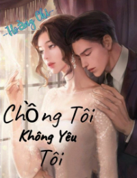Truyện Chồng Tôi Không Yêu Tôi