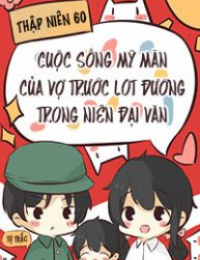 Thập Niên 60: Cuộc Sống Mỹ Mãn Của Vợ Trước Lót Đường Trong Niên Đại Văn