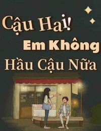Cậu Hai! Em Không Hầu Cậu Nữa!