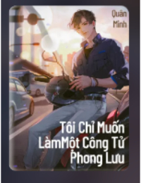 Tôi Chỉ Muốn Làm Một Công Tử Phong Lưu - Lý Quân Minh (FULL)