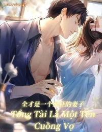 Tổng Tài Là Một Tên Cuồng Vợ - Dao Dao