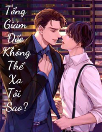 Tổng Giám Đốc Không Thể Xa Tôi Sao?