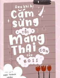Sau Khi Bị Cắm Sừng, Tôi Mang Thai Con Của Boss
