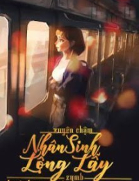 Xuyên Chậm: Nhân Sinh Lộng Lẫy