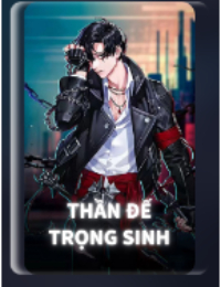 Thần Đế Trọng Sinh - Diệp Trần (FULL)
