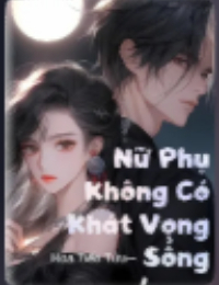 Nữ Phụ Không Có Khát Vọng Sống - Hoa Tiên Tửu