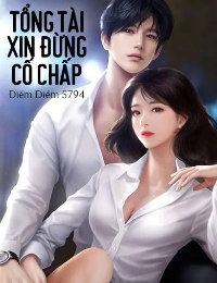 Tổng Tài Xin Đừng Cố Chấp - Điềm Điềm