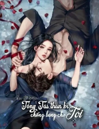 Tổng Tài Thần Bí Chống Lưng Cho Tôi