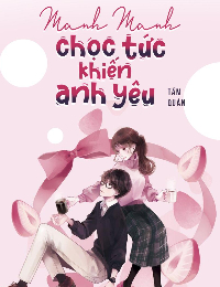 Manh Manh Chọc Tức Khiến Anh Yêu
