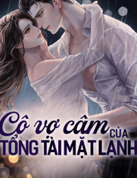 Cô Vợ Câm Của Tổng Tài Mặt Lạnh (FULL)