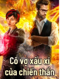 Cô Vợ Xấu Xí Của Chiến Thần - Ôn Như Tâm (FULL)