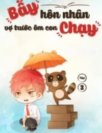 Bẫy Hôn Nhân: Vợ Trước Ôm Con Chạy