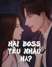 Hai Boss Yêu Nhau Hả - Ngụy Trạch Hải - Trần Tịnh Kỳ
