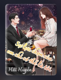 Sự Lựa Chọn Của Em Chỉ Có Thể Là Tôi - Lâm Sa