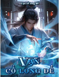 Vạn Cổ Long Đế - Lâm Thần (FULL)