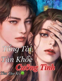 Tổng Tài Tàn Khốc: Cưỡng Tình - Thư Thư Kỳ