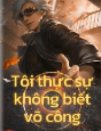 Tôi Thực Sự Không Biết Võ Công