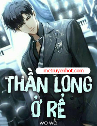 Thần Long Ở Rể - Hồ Cửu (Dị Bản FULL)