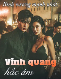 Binh Vương Mạnh Nhất : Vinh Quang Hắc Ám - Tô Vô Tế