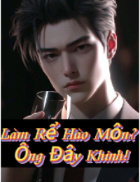 Làm Rể Hào Môn? Ông Đây Khinh! - Lâm Thiên Sinh (FULL)