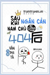 Sau Khi Ngăn Cản Nam Chủ Mỹ Cường Thảm 404, Tôi Bị Theo Dõi