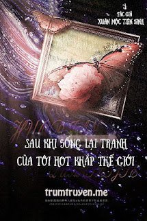 Truyện Sau Khi Sống Lại Tranh Của Tôi Hot Khắp Thế Giới - Lâm Lạc