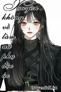 Xuyên Về Làm Nữ Phụ Độc Ác - Hi Văn