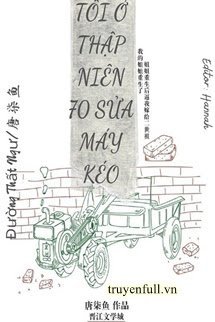 Tôi Ở Thập Niên 70 Sửa Máy Kéo - Lâm Ái Thanh