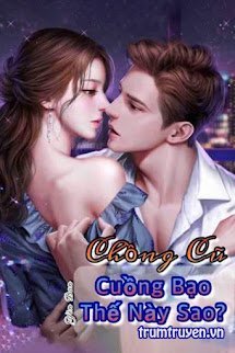 Chồng Cũ Cuồng Bạo Thế Này Sao - Hàn Tố Du