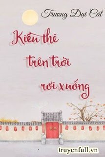 Kiều Thê Trên Trời Rơi Xuống - tác giả Trương Đại Cát (FULL)