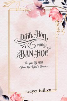 Truyện Đính Hôn Cùng Bạn Học - Giang Mộ Bình
