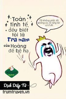 Toàn Tinh Tế Đều Biết Tôi Là Tra Nam Của Hoàng Đế Bệ Hạ