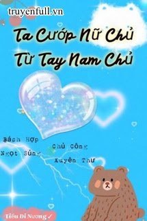 Ta Cướp Nữ Chủ Từ Tay Nam Chủ