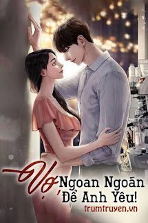 Vợ, Ngoan Ngoãn Để Anh Yêu - Mặc Sơ - Quyền Đế Sâm (Bản Mới)