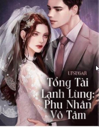 Tổng Tài Lạnh Lùng Phu Nhân Vô Tâm - Lưu Y Tuyết