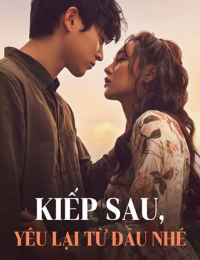 Kiếp Sau Yêu Lại Từ Đầu Nhé - Hạ Thiên Tường - Lưu Giai Ninh