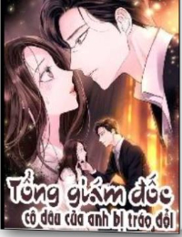 Tổng Giám Đốc Cô Dâu Của Anh Bị Tráo Đổi