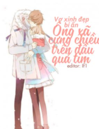 Vợ Xinh Đẹp Bí Ẩn: Ông Xã Cưng Chiều Trên Đầu Quả Tim