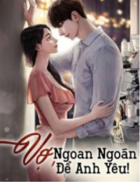 Vợ, Ngoan Ngoãn Để Anh Yêu - Mặc Sơ - Quyền Đế Sâm