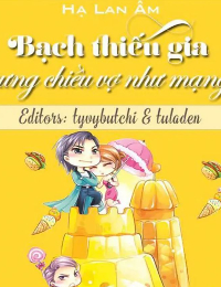 Truyện Bạch Thiếu Gia Cưng Chiều Vợ Như Mạng - Quý Nghiên