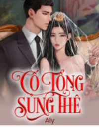 Truyện Cố tổng sủng thê - Mộc Mai (full) - tác giả Aly
